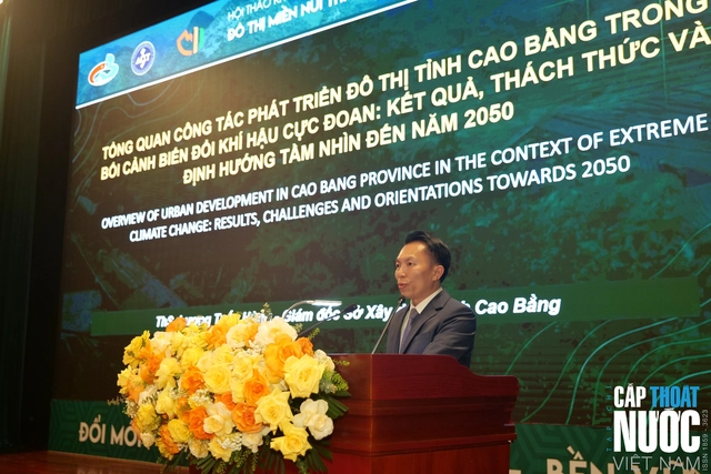 Tỉnh Cao Bằng tổ chức Hội thảo ‘Đô thị miền núi thích ứng với biến đổi khí hậu cực đoan' - Ảnh 4.