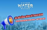 Mở cổng đăng ký tham quan sự kiện Tuần lễ ngành Nước Việt Nam - Vietnam Water Week 2025
