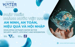 Vietnam Water Week 2024: Phát triển ngành Nước Việt Nam - An ninh, An toàn, Hiệu quả và Hội nhập