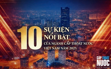 10 Sự kiện nổi bật của ngành Cấp Thoát nước Việt Nam năm 2025