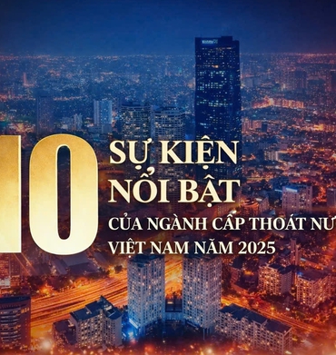 10 Sự kiện nổi bật của ngành Cấp Thoát nước Việt Nam năm 2025